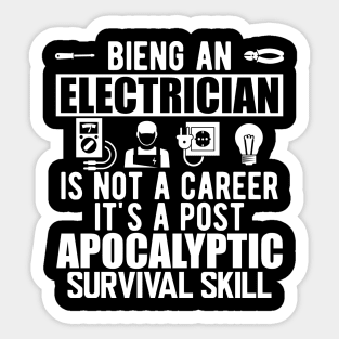 Electrician - Being an electrician is not a career it's a post apocalyptic survival skill w Sticker